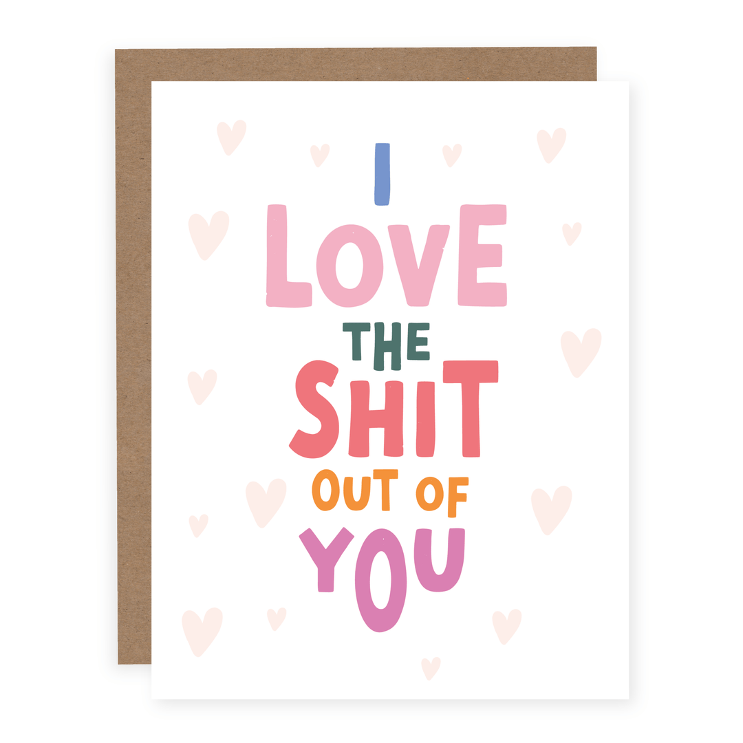 I Love The Shit Out Of You | Card - Pretty by Her- handmade locally in Cambridge, Ontario