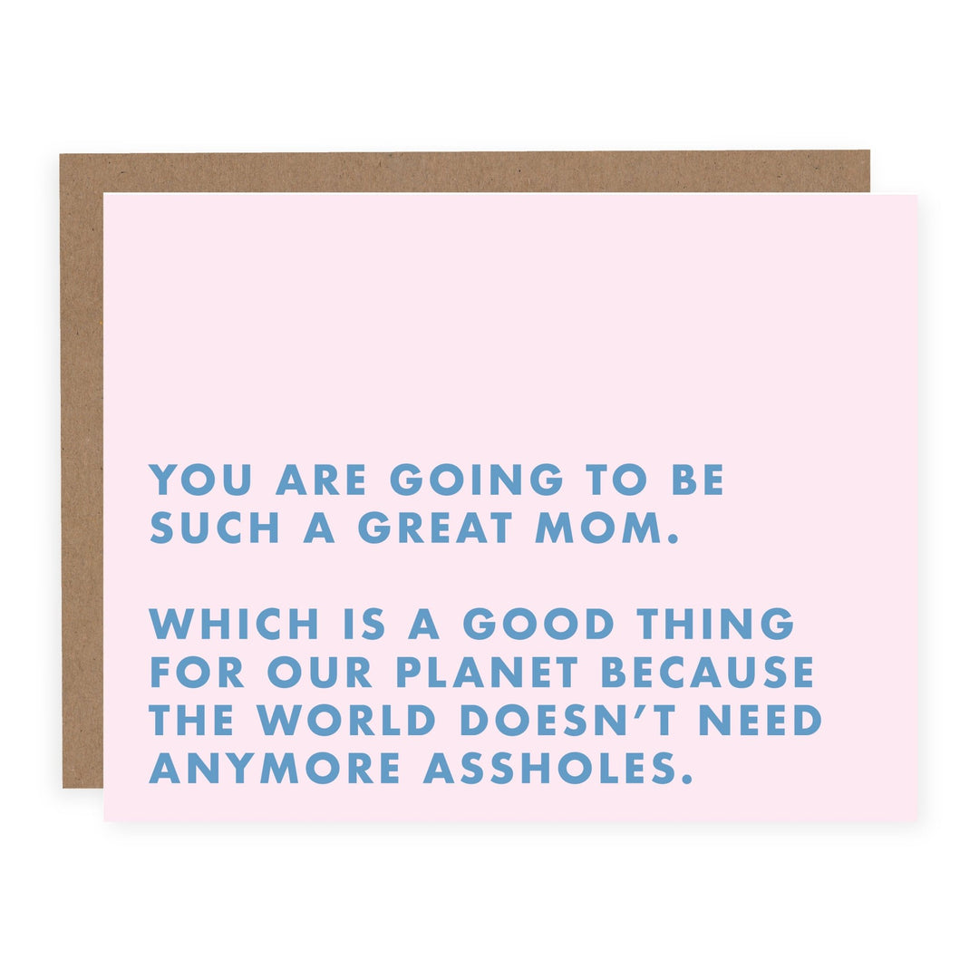 The World Doesn't Need Anymore Assholes (New Mom) | Card - Pretty by Her- handmade locally in Cambridge, Ontario