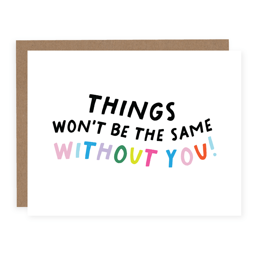 Things Won't Be The Same Without You | Card - Pretty by Her- handmade locally in Cambridge, Ontario