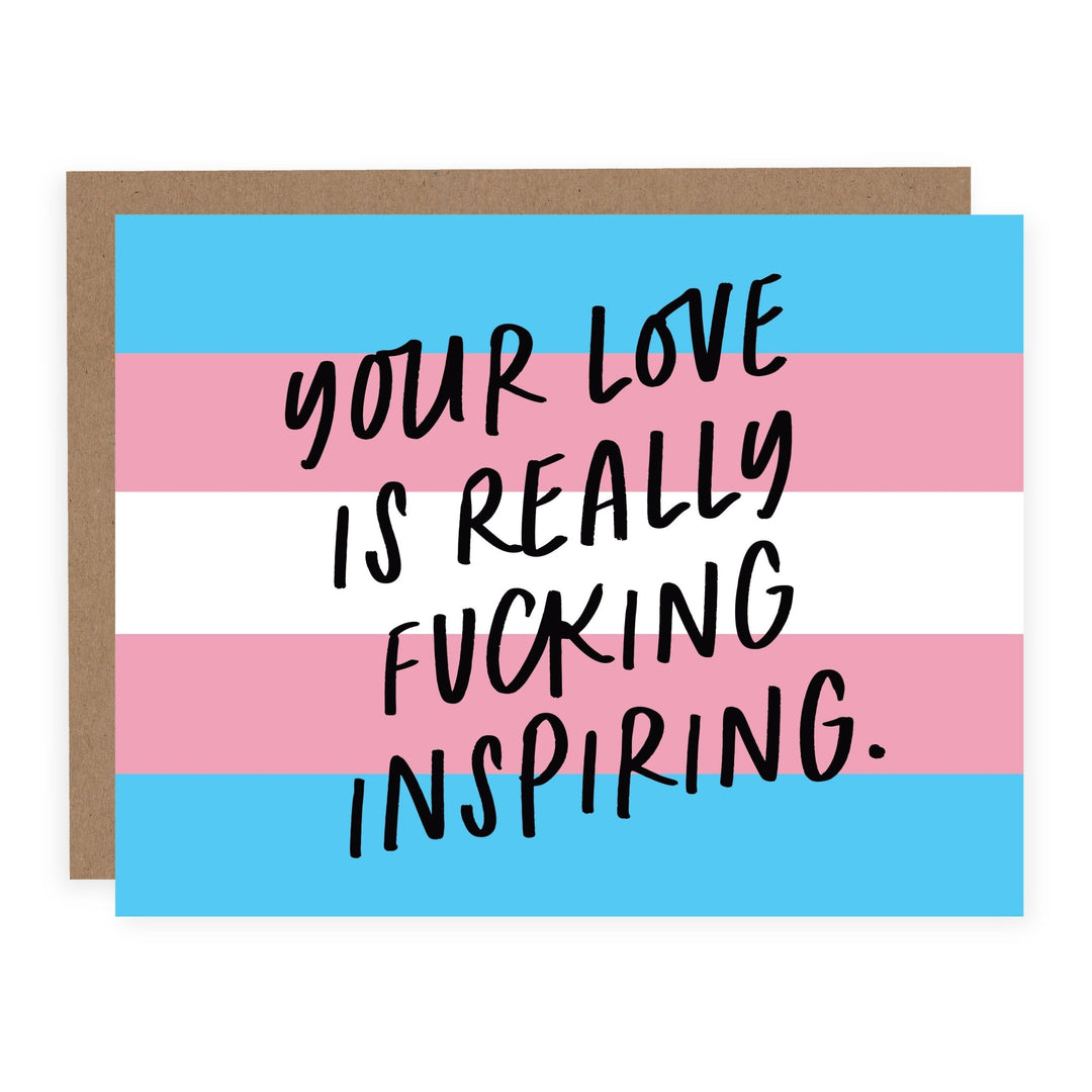 Your Love is Really Fucking Inspiring (Trans Pride) | Card - Pretty by Her- handmade locally in Cambridge, Ontario