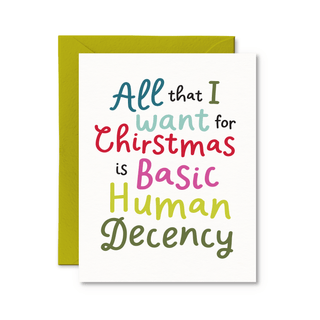 All I Want for Christmas Is Basic Human Decency Card - Pretty by Her - handmade locally in Cambridge, Ontario