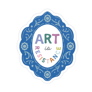 Art Is Resistance Sticker - Pretty by Her - handmade locally in Cambridge, Ontario