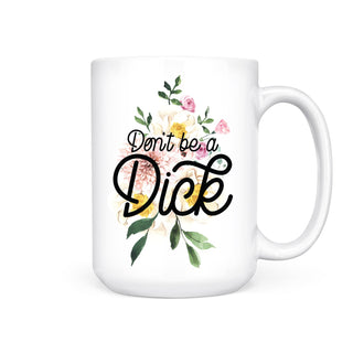 DON'T BE A DICK MUG - Pretty by Her - handmade locally in Cambridge, Ontario