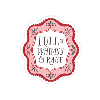 Full of Whimsy and Rage Sticker - Pretty by Her - handmade locally in Cambridge, Ontario