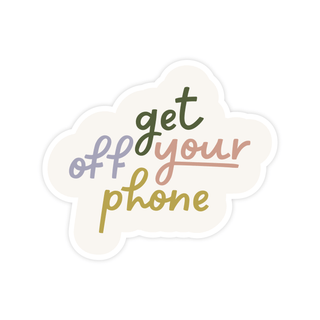Get Off Your Phone Sticker - Pretty by Her - handmade locally in Cambridge, Ontario