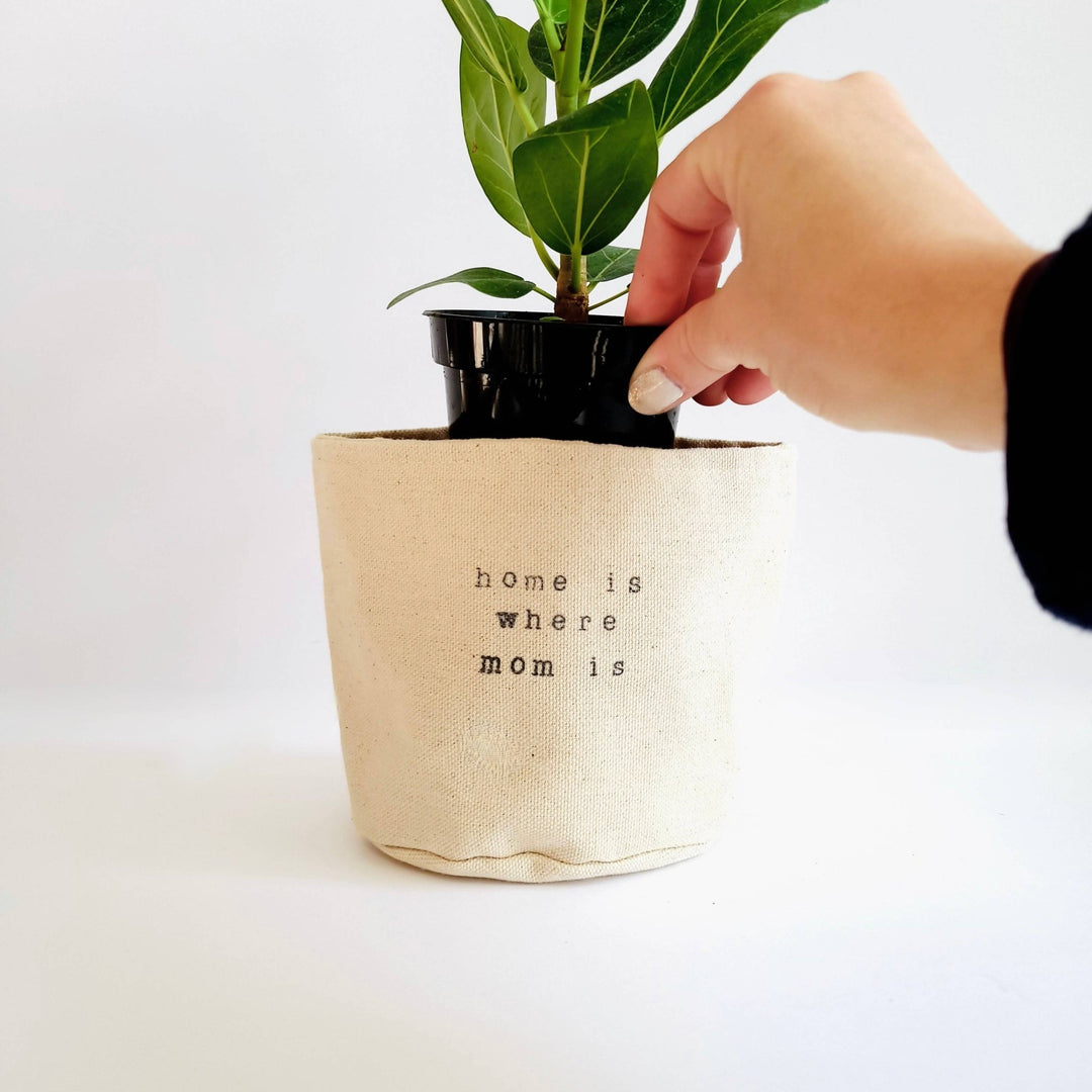 Home is where mom is Canvas Plant Pot Cover: 4" / Uncuffed - Pretty by Her - handmade locally in Cambridge, Ontario