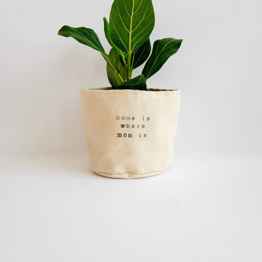 Home is where mom is Canvas Plant Pot Cover: 6" / Uncuffed - Pretty by Her - handmade locally in Cambridge, Ontario