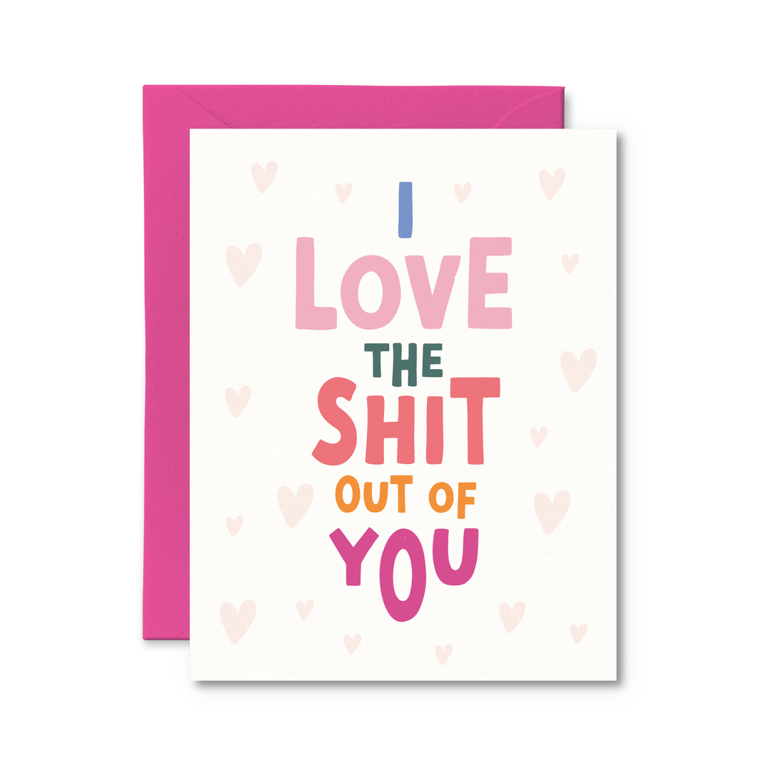 I Love The Shit Out Of You Card - Pretty by Her - handmade locally in Cambridge, Ontario