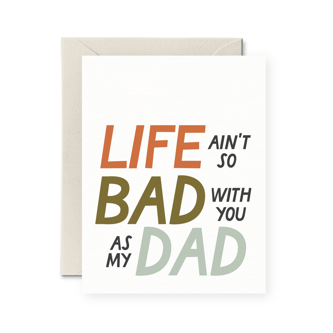 Life Ain't So Bad With You As My Dad Card - Pretty by Her - handmade locally in Cambridge, Ontario