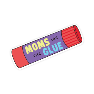Moms Are The Glue Sticker - Pretty by Her - handmade locally in Cambridge, Ontario
