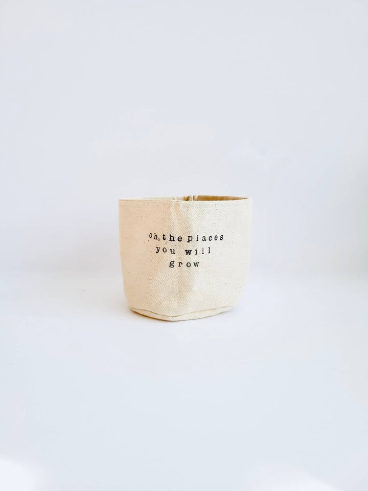 Oh, the places you will grow Canvas Plant Pot Cover: 4" / Uncuffed - Pretty by Her - handmade locally in Cambridge, Ontario
