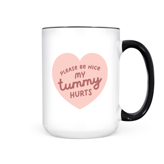 PLEASE BE NICE MY TUMMY HURTS MUG - Pretty by Her - handmade locally in Cambridge, Ontario