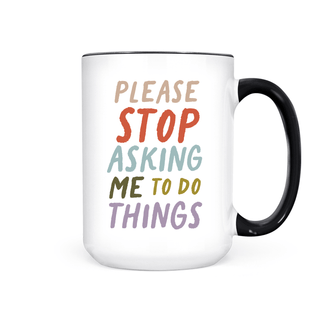 PLEASE STOP ASKING ME TO DO THINGS MUG - Pretty by Her - handmade locally in Cambridge, Ontario