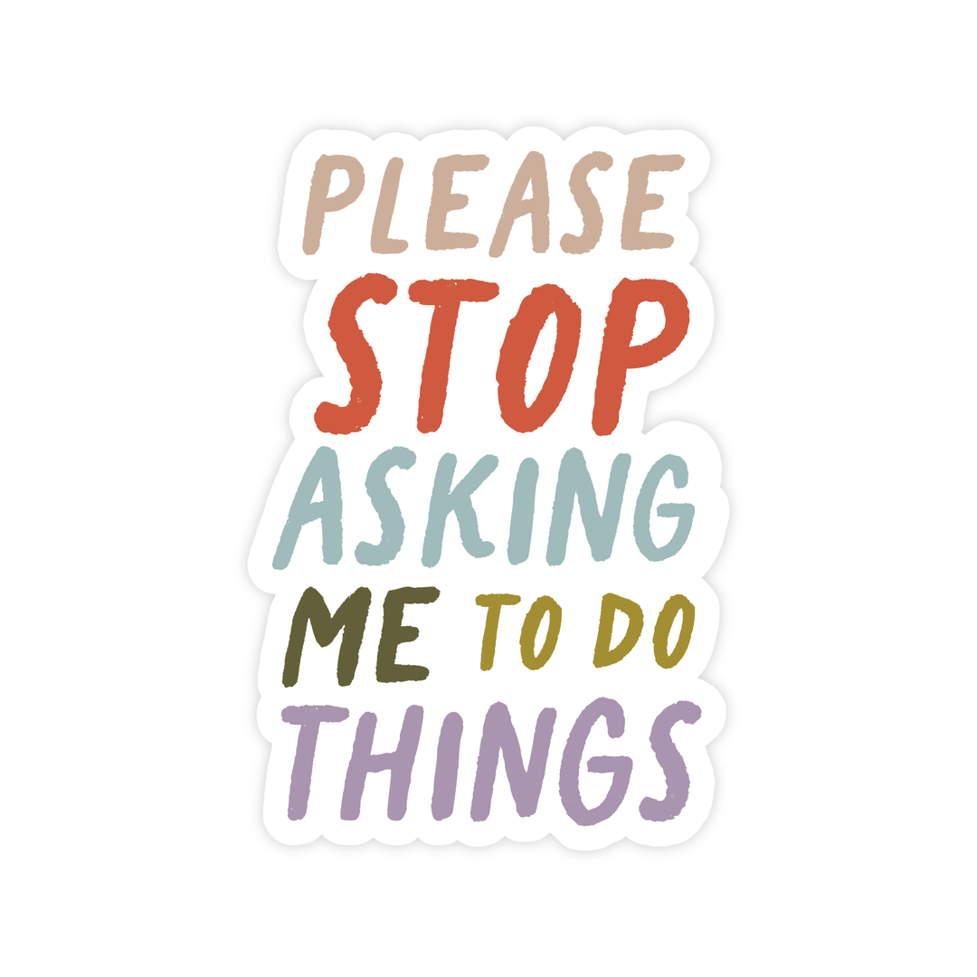 Please Stop Asking Me To Do Things Sticker - Pretty by Her - handmade locally in Cambridge, Ontario