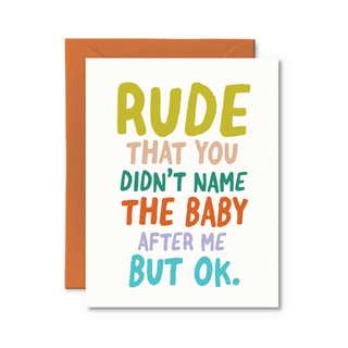 Rude That You Didn't Name The Baby After Me Card - Pretty by Her - handmade locally in Cambridge, Ontario