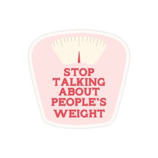 Stop Talking About People's Weight Sticker
