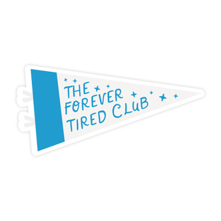 The Forever Tired Club Sticker - Pretty by Her - handmade locally in Cambridge, Ontario