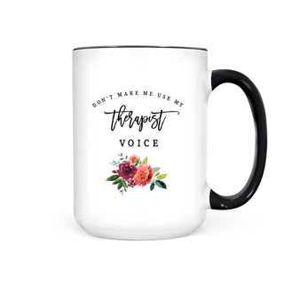 DON'T MAKE ME USE MY THERAPIST VOICE (can be customized)