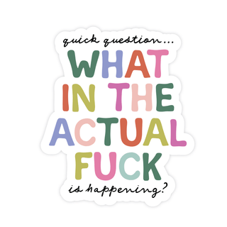 What In The Actual Fuck Is Happening? - Pretty by Her - handmade locally in Cambridge, Ontario