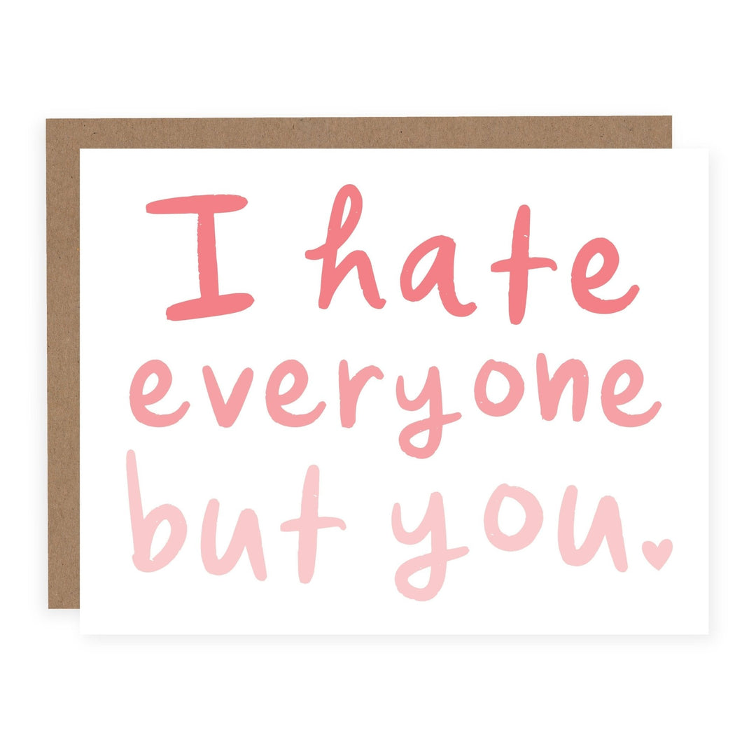 WHOLESALE | I Hate Everyone But You | Card - Pretty by Her- handmade locally in Cambridge, Ontario