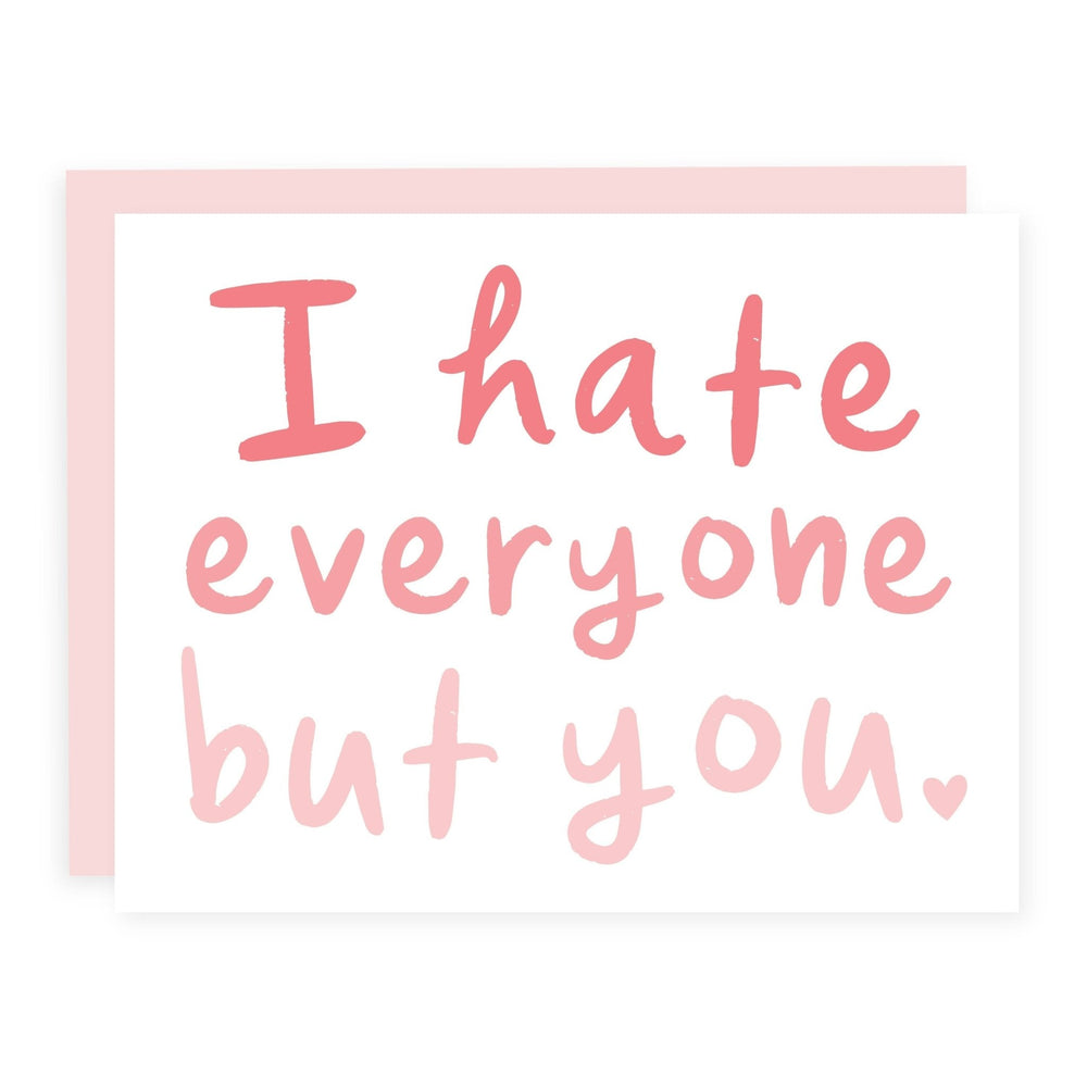 WHOLESALE | I Hate Everyone But You | Card - Pretty by Her- handmade locally in Cambridge, Ontario