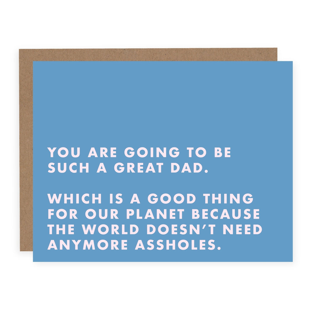 WHOLESALE | The World Doesn't Need Anymore Assholes (New Dad) | Card - Pretty by Her- handmade locally in Cambridge, Ontario