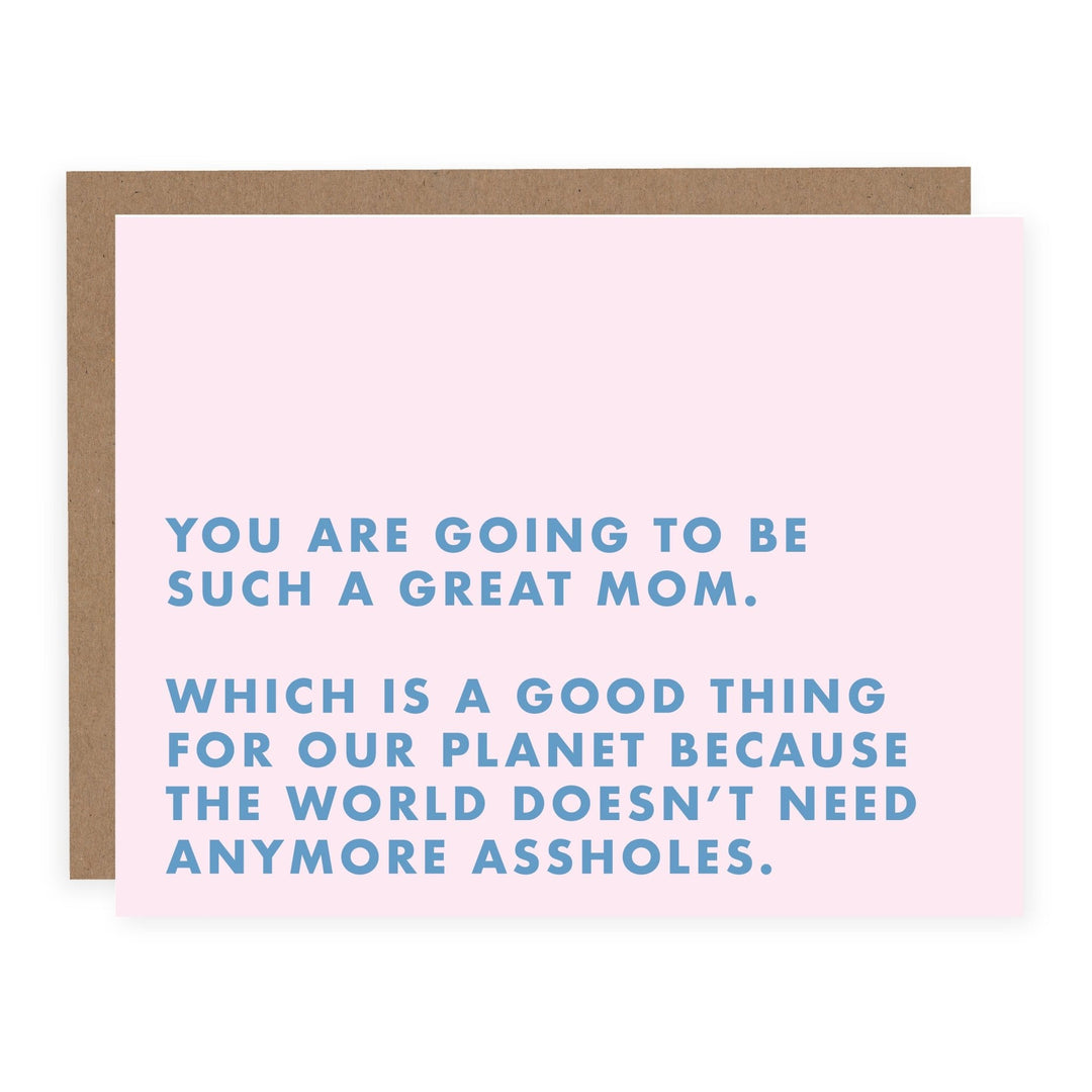 WHOLESALE | The World Doesn't Need Anymore Assholes (New Mom) | Card - Pretty by Her- handmade locally in Cambridge, Ontario