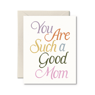 You Are Such A Good Mom Card - Pretty by Her - handmade locally in Cambridge, Ontario