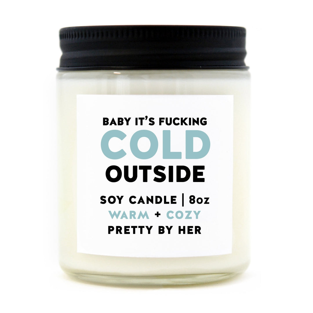 Baby It's Fucking Cold Outside (Sweary Version) | Soy Wax Candle - Pretty by Her- handmade locally in Cambridge, Ontario