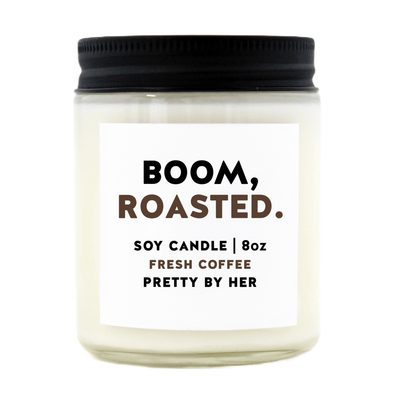 Boom, Roasted. | Soy Wax Candle - Pretty by Her- handmade locally in Cambridge, Ontario