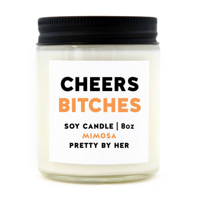 Cheers Bitches | Candle - Pretty by Her- handmade locally in Cambridge, Ontario