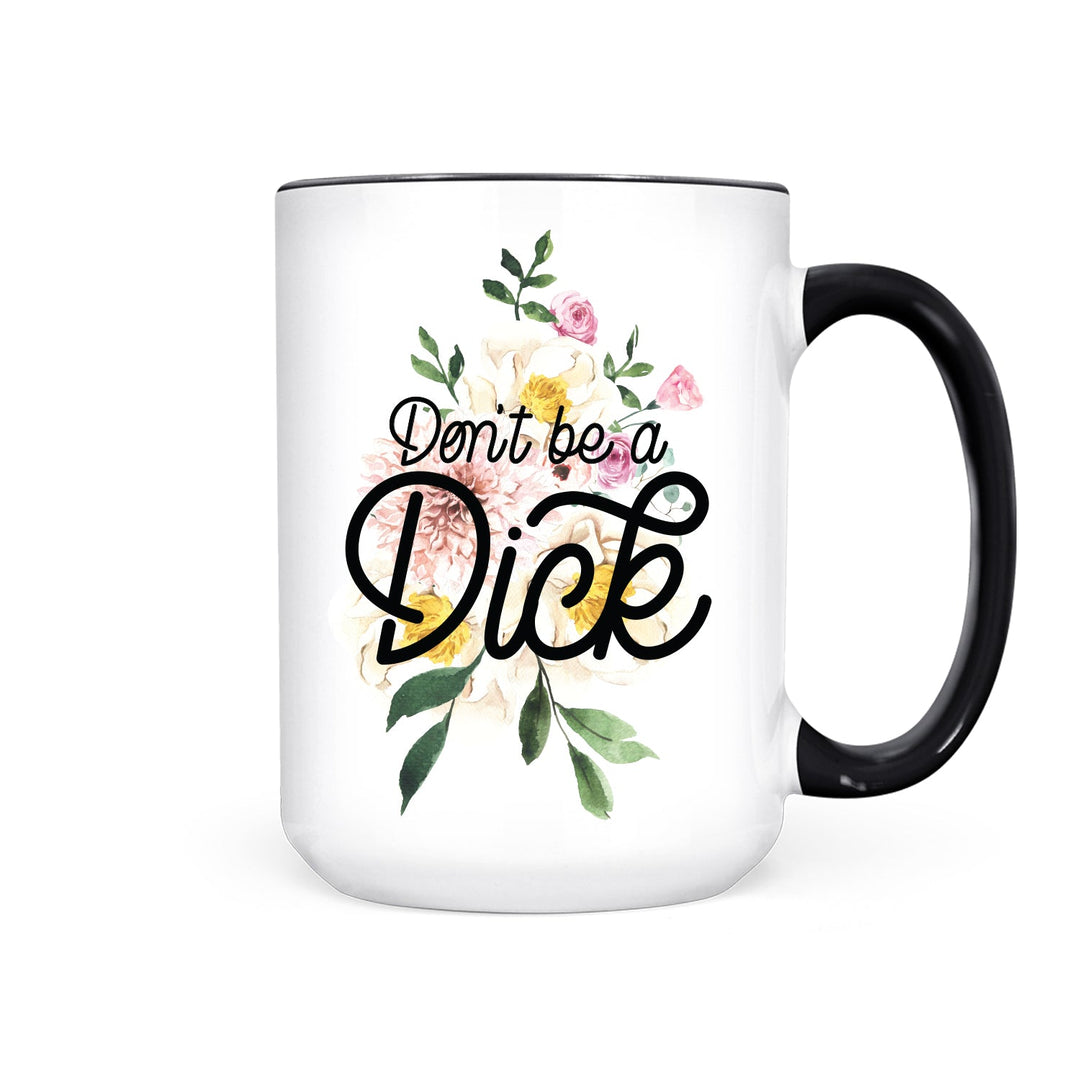 Don't be a Dick | Mug - Pretty by Her- handmade locally in Cambridge, Ontario