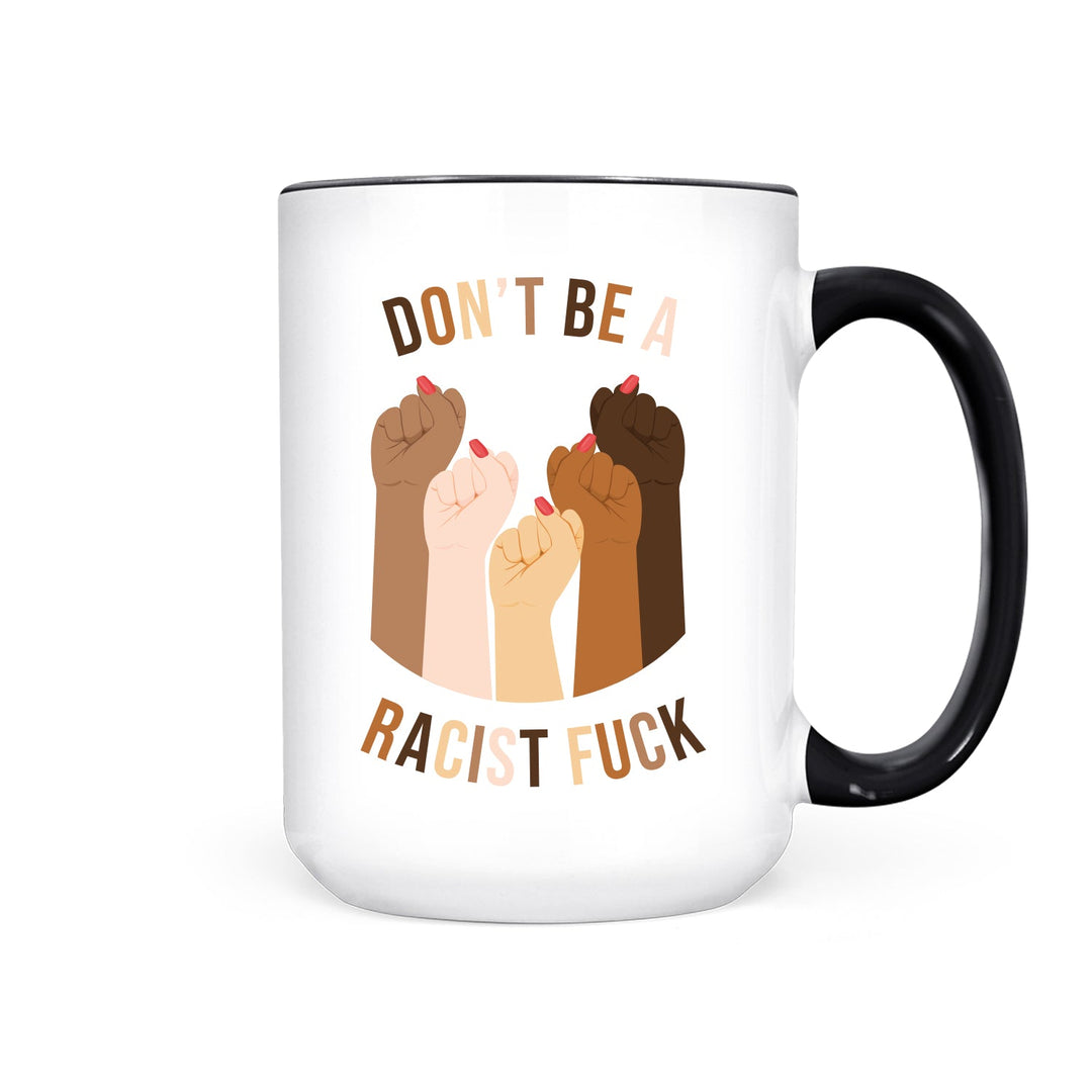 Don't be a Racist Fuck | Mug - Pretty by Her- handmade locally in Cambridge, Ontario