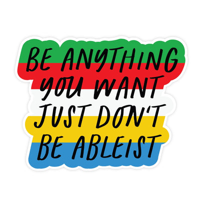Don't be Ableist | Sticker - Pretty by Her- handmade locally in Cambridge, Ontario