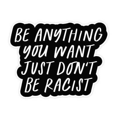 Don't be Racist | Sticker - Pretty by Her- handmade locally in Cambridge, Ontario