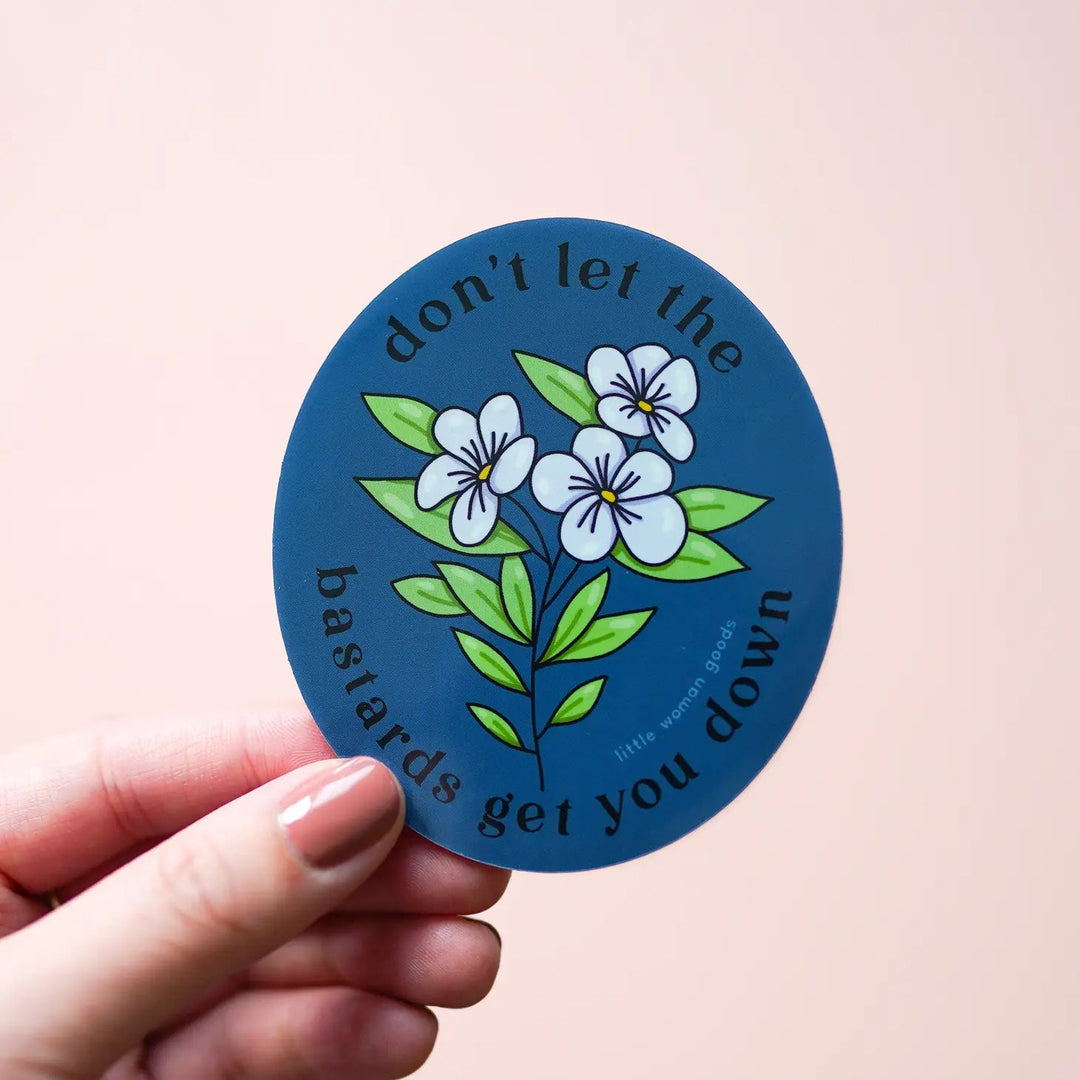 Don't Let the Bastards Get You Down Vinyl Sticker | Little Woman Goods - Pretty by Her- handmade locally in Cambridge, Ontario