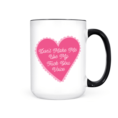 Don't Make Me Use My Fuck You Voice | Mug - Pretty by Her- handmade locally in Cambridge, Ontario