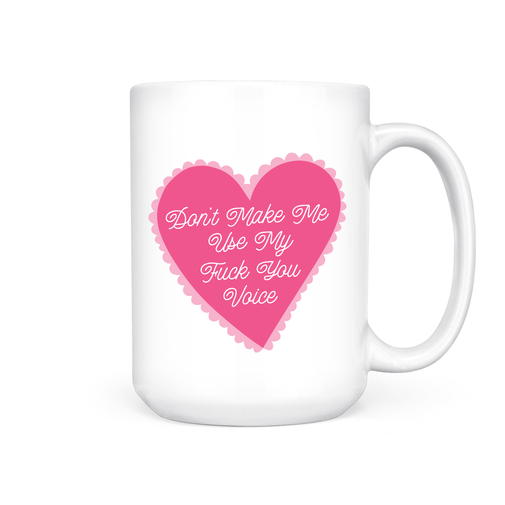 Don't Make Me Use My Fuck You Voice | Mug - Pretty by Her- handmade locally in Cambridge, Ontario