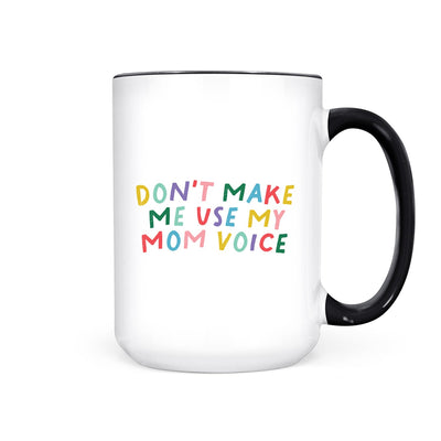 Don't Make Me Use My Mom Voice | Mug - Pretty by Her- handmade locally in Cambridge, Ontario