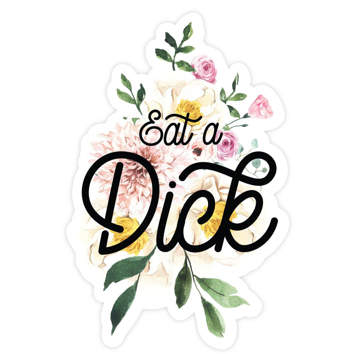 Eat a Dick | Sticker - Pretty by Her- handmade locally in Cambridge, Ontario