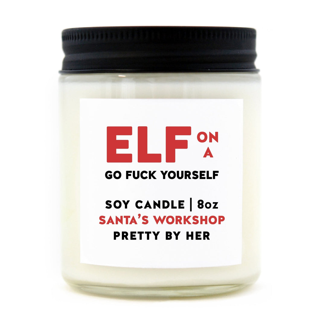 Elf on a Go Fuck Yourself | Soy Wax Candle - Pretty by Her- handmade locally in Cambridge, Ontario