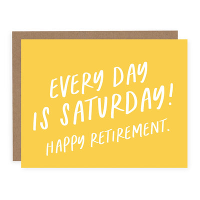 Every Day is Saturday! Happy Retirement | Card - Pretty by Her- handmade locally in Cambridge, Ontario