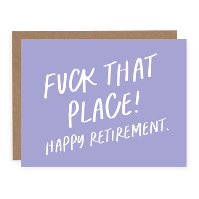 Fuck That Place! Happy Retirement | Card - Pretty by Her- handmade locally in Cambridge, Ontario