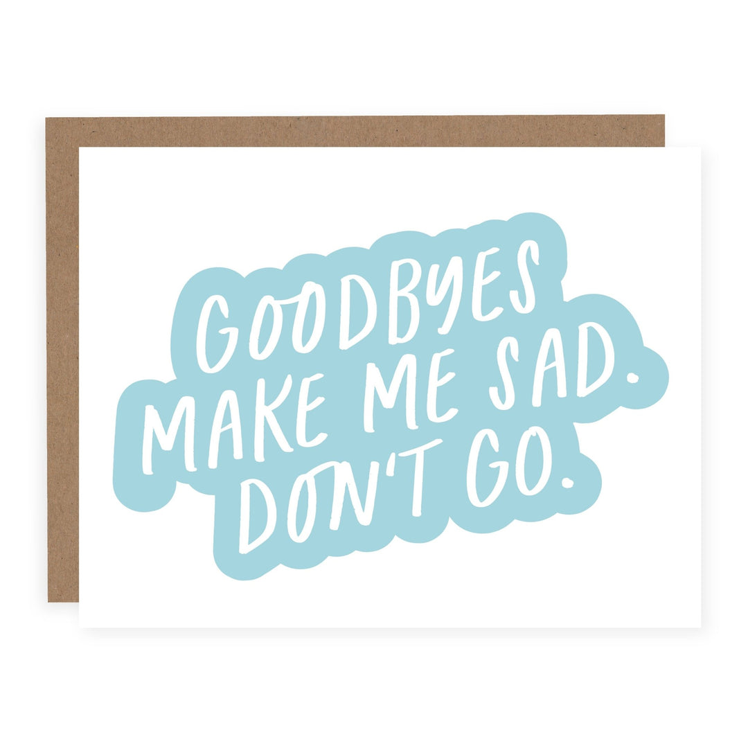 Goodbyes Make Me Sad Don't Go | Card - Pretty by Her- handmade locally in Cambridge, Ontario