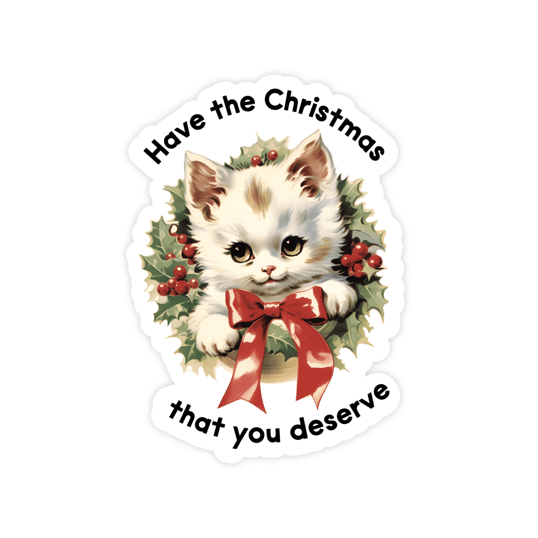 Have The Christmas That You Deserve | Sticker - Pretty by Her- handmade locally in Cambridge, Ontario