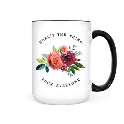 Here's The Thing Fuck Everyone | Mug - Pretty by Her- handmade locally in Cambridge, Ontario