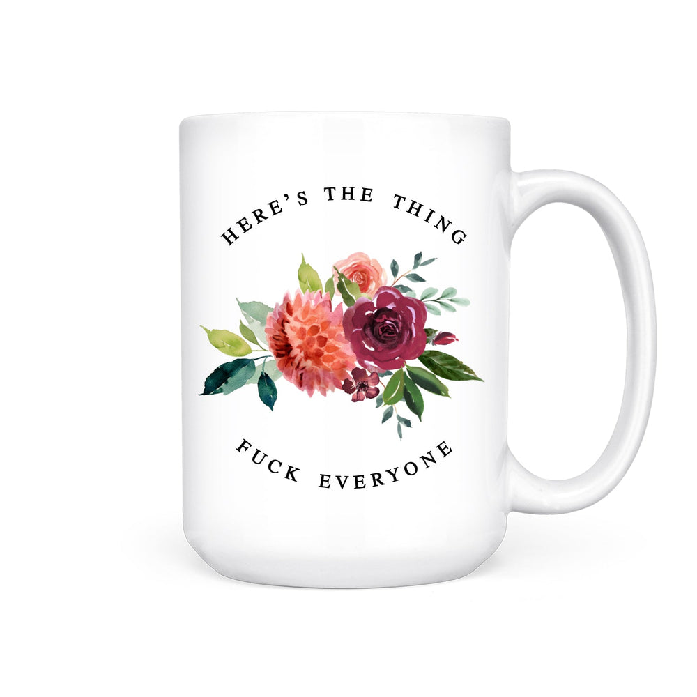 Here's The Thing Fuck Everyone | Mug - Pretty by Her- handmade locally in Cambridge, Ontario