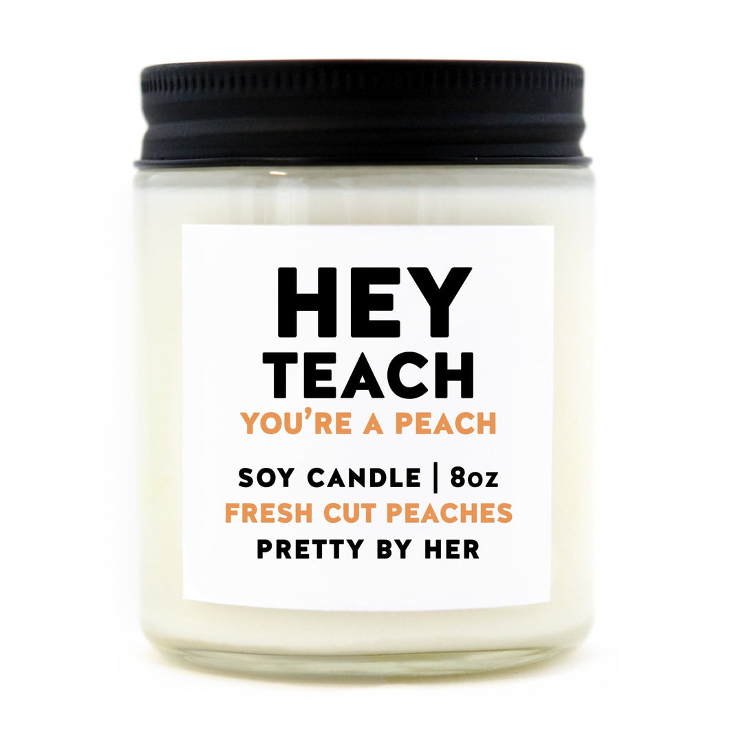 Hey Teach You're a Peach | Candle - Pretty by Her- handmade locally in Cambridge, Ontario