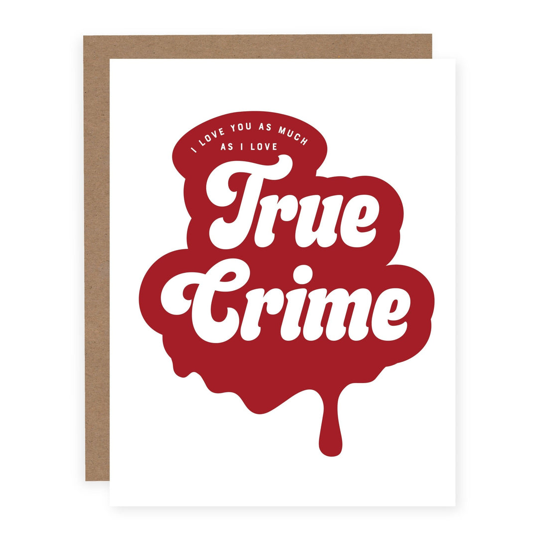 I Love You As Much As I Love True Crime | Card - Pretty by Her- handmade locally in Cambridge, Ontario