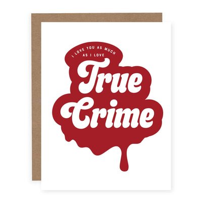 I Love You As Much As I Love True Crime | Card - Pretty by Her- handmade locally in Cambridge, Ontario